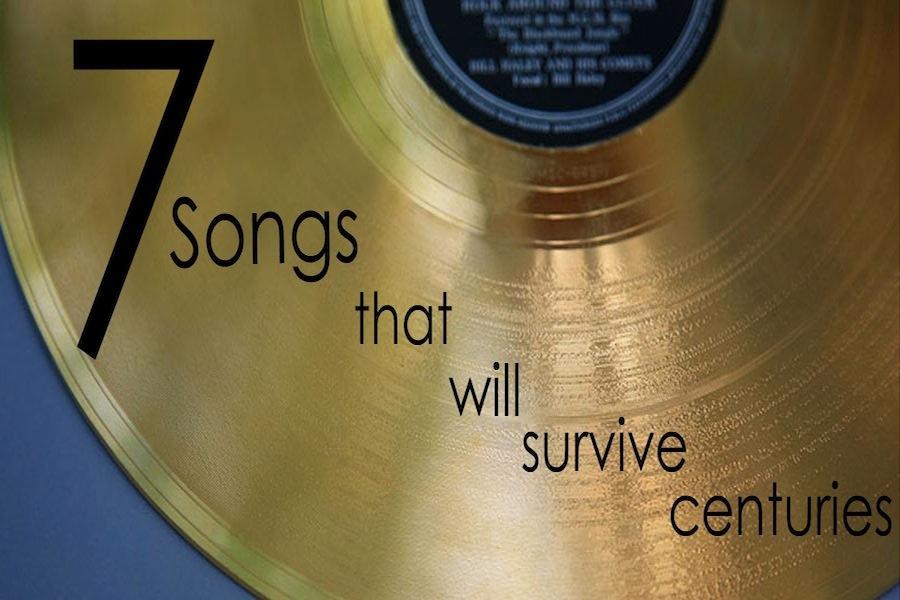 7 songs that will survive centuries