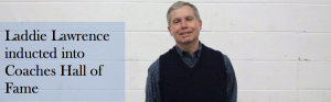 Laddie Lawrence inducted into Coaches Hall of Fame