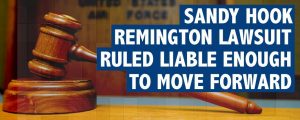 Sandy Hook Remington lawsuit ruled liable enough to move forward