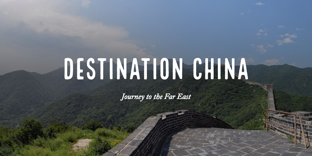 Destination China: Journey to the Far East