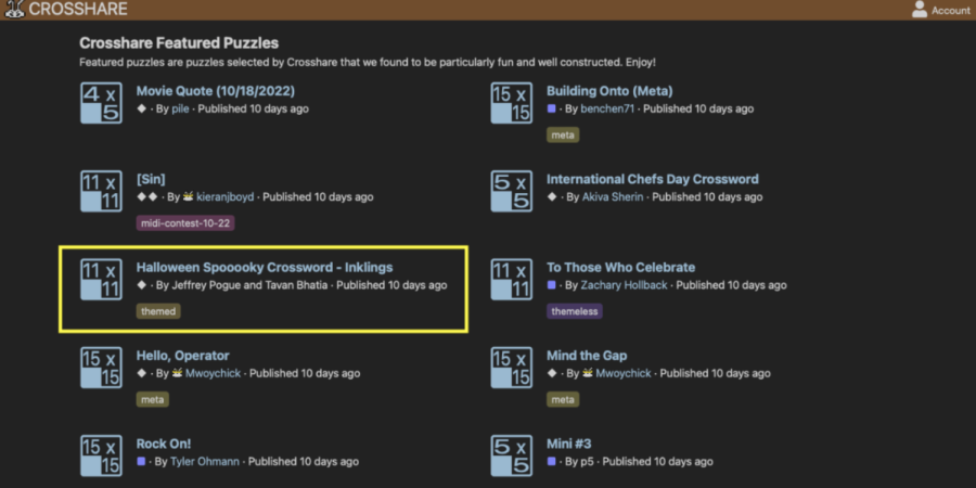 On crosshare.org, an online crossword website, Tavan Bhatia ’23 and Jeffrey Pogue ’23’s October crossword for Inklings received recognition as a “featured puzzle.” One of crossshare.org’s crossword reviewers, Ariel Haymarket, described their puzzle as the “perfect puzzle to celebrate the spooky season.”